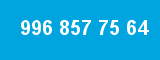 996 857 75 64